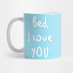 Bed, I love you! Mug